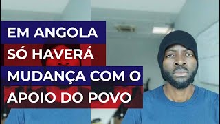 Em Angola só haverá mudança com o apoio do povo [upl. by Mohammed205]