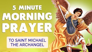 🙏 5 MINUTE MORNING PRAYER to ARCHANGEL MICHAEL 🙏 Daily Protection [upl. by Anivad]