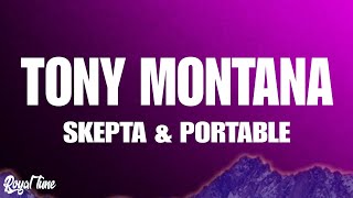 Skepta amp Portable – Tony Montana Lyrics [upl. by Gilbart979]