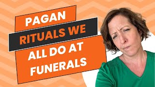 Pagan Rituals We All Do at Funerals [upl. by Adlemy]