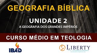 GEOGRAFIA BÍBLICA UNIDADE 2  A GEOGRAFIA DOS GRANDES IMPÉRIOS [upl. by Karlene28]