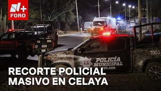 Despiden a 340 policías municipales de Celaya Guanajuato  Sábados de N FORO [upl. by Ern]