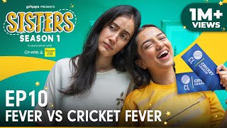 Sisters Season 1  E10 Fever Vs Cricket Fever Ft Ahsaas Channa amp Namita Dubey  Girliyapa [upl. by Mok304]