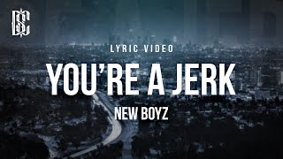 New Boyz  Youre A Jerk  Lyrics [upl. by Eatnuahc]