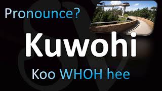 How to Pronounce Kuwohi CORRECTLY [upl. by Ggerk]