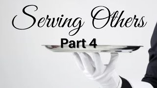 Serving Others Part 4 [upl. by Prima]