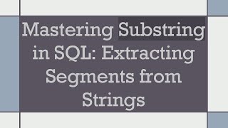 Mastering Substring in SQL Extracting Segments from Strings [upl. by Danie]