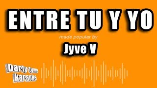 Jyve V  Entre Tu Y Yo Versión Karaoke [upl. by Lebiram]