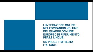 “L’interazione online nel Companion Volume del CEFR Un progetto pilota italiano” presentazione [upl. by Burne]