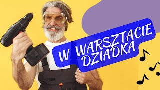 W warsztacie dziadka  Humorystyczna piosenka na Dzień Dziadka Wesoła piosenka o dziadku 👴 [upl. by Itsirk]