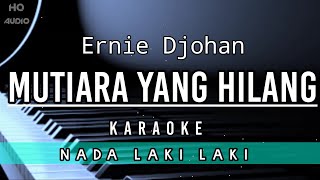 Mutiara Yang Hilang  Ernie Djohan  Hd Karaoke  Nada Laki Laki [upl. by Waiter]