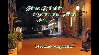 Piano Ballad in Montecatini Terme  Italy  5282 own composition [upl. by Christalle]