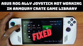 Fixed Asus ROG Ally Joystick Not Working in Armoury Crate Game Library [upl. by Lorou44]