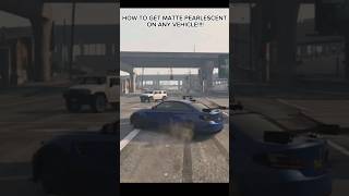 HOW TO GET MATTE PEARLESCENT ON ANY VEHICLE IN GTA5 gta [upl. by Aicilat732]