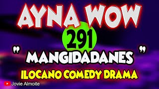 MANGIDADANES  AYNA WOW 291  ILOCANO COMEDY DRAMA  Jovie Almoite [upl. by Alyag990]