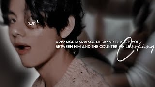 Arrange marriage husband l0cked you betwe€n him and the kitchen counter II Taehyung FF 𝒐𝒏𝒆𝒔𝒉𝒐𝒕 [upl. by Leroj]