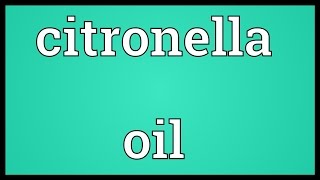 Citronella oil Meaning [upl. by Viscardi]