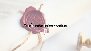 Authentic Intercession [upl. by Wilbur447]