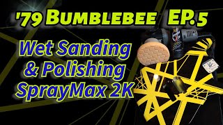 Painting a 79 EVH Bumblebee Ep 5 Wet Sanding and Polishing SprayMax 2K Clear Coat [upl. by Naiva]