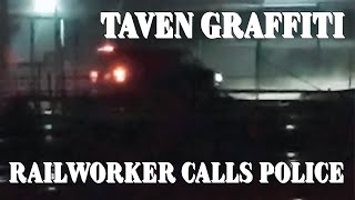 TAVEN GRAFFITI RAILWORKER CALLS POLICE [upl. by Anaeed100]