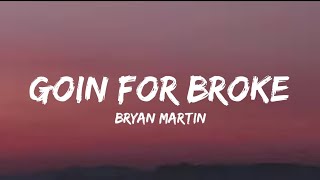 Bryan Martin  Goin For Broke lyrics [upl. by Bowles]