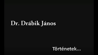 DR DRÁBIK JÁNOS  Történetek 1 rész [upl. by Desdamona]