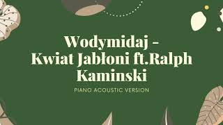 Kwiat Jabłoni ft Ralph Kaminski  quotWodymidajquot akustycznie Piano Karaoke Instrumental Podkład [upl. by Felicidad820]