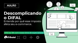 Aulão Descomplicando o DIFAL Entenda por quê esse imposto afeta o seu Ecommerce [upl. by Dalia199]