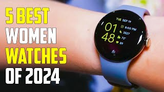 5 Best Smartwatches for Women 2024  Best Women Watches 2024 [upl. by Enrak]