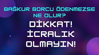 Bağkur Borcu Ödenmezse Ne Olur amp Dikkat İcralık Olmayın [upl. by Adnilre]