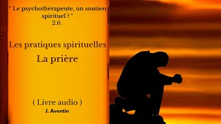 26 Les pratiques spirituelles La prière Livre audio J Aventin [upl. by Gallager]