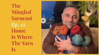 The Mingled Yarncast Ep 12 Home Is Where The Yarn Is [upl. by Funk190]