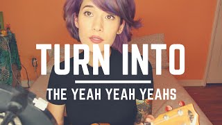 Turn Into by The Yeah Yeah Yeahs a cover [upl. by Reppiks]