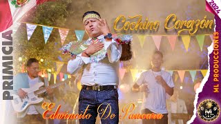 Edwincito de Paucara ▷💔Cochino Corazón💔  PRIMICIA 2024 [upl. by Ostler]