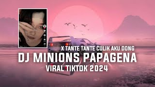 DJ MINIONS PAPAGENA X TANTE TANTE CULIK AKU DONG VIRAL TIKTOK 2024 [upl. by Pesvoh]