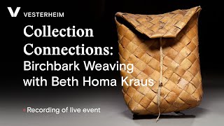 Collection Connections Birchbark Weaving with Beth Homa Kraus [upl. by Warila]