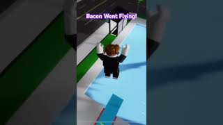 Bacon Went Flying roblox funny games trending robloxshort robloxtrending [upl. by Ecinej129]