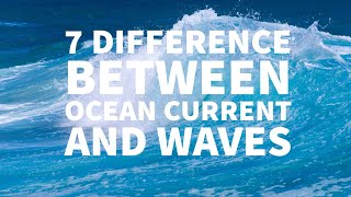 7 DIFFERENCE BETWEEN OCEAN CURRENT AND WAVES [upl. by Phio]