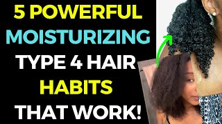 5 Powerful Moisturizing Habits That Work For REALLY Dry Type 4 Natural Hair [upl. by Sahpec]