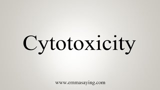 How To Say Cytotoxicity [upl. by Prouty128]