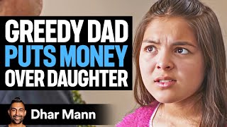 GREEDY Dad Puts MONEY Over DAUGHTER  Dhar Mann Studios [upl. by Merridie]