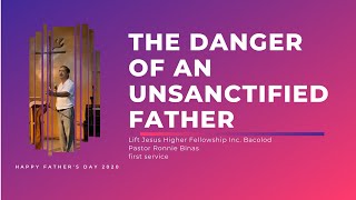 The Danger of an Unsanctified Father First Service  Lift Jesus Higher Fellowship Inc  Bacolod [upl. by Denman]