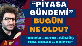 PİYASA GÜNDEMİ BUGÜN NE OLDU “BORSA  ALTIN  GÜMÜŞ fon  DOLAR amp KRİPTO [upl. by Notyal]