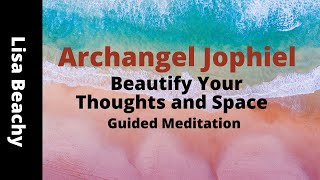 Archangel Jophiel Guided Meditation To Beautify Your Thoughts and Space [upl. by Genevieve]