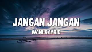 Wani Kayrie  Jangan Jangan Official Lyric Video [upl. by Alegnad20]