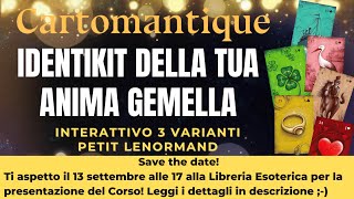 IDENTIKIT DELLA TUA ANIMA GEMELLA 💞SCOPRI i DETTAGLI nellINTERATTIVO con 3 VARIANTI PETIT LENORMAND [upl. by Ssitnerp242]