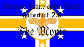 Alternate Future of the World Fatherland 20  The Movie [upl. by Mueller]