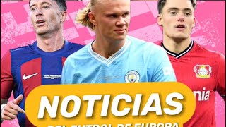 🇪🇺 LAS 5 NOTICIAS DE FÚTBOL DE EUROPA 🇪🇺 [upl. by Bloxberg140]