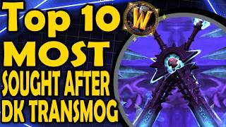 Top 10 Most Sought After Death Knight Transmogs [upl. by Bomke51]