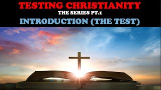 TESTING CHRISTIANITY PT 1 INTRODUCTION THE TEST [upl. by Sherer]